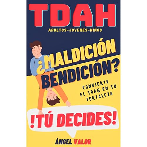 TDAH ¿Bendición o Maldición? Tú Decides (TDAH en Adultos, Jóvenes y Niños)