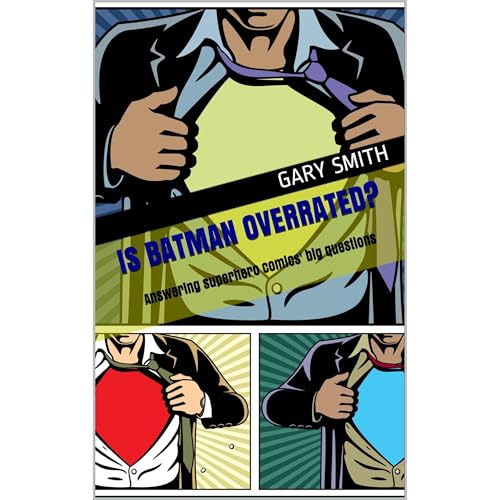 Is Batman overrated?
