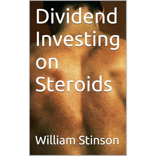 Dividend Investing on Steroids by William Stinson