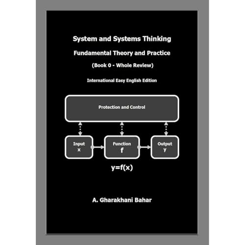 System and Systems Thinking – Fundamental Theory and Practice by A. Gharakhani Bahar