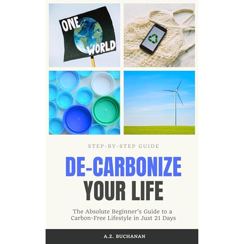 De-Carbonize Your Life by A. Z. Buchanan