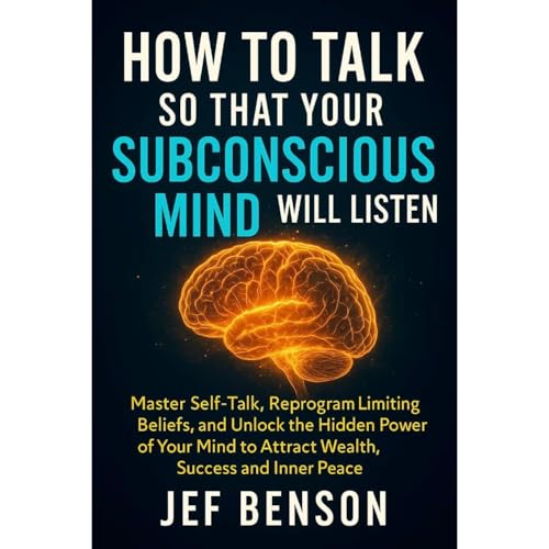 How to Talk So That Your Subconscious Mind Will Listen