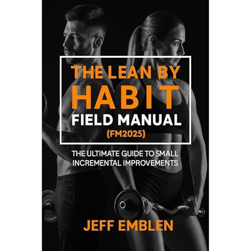 The Lean By Habit Field Manual (FM2025) by Jeff Emblen