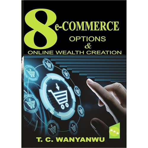 8 eCommerce Options & Online Wealth Creation by T. C. Wanyanwu