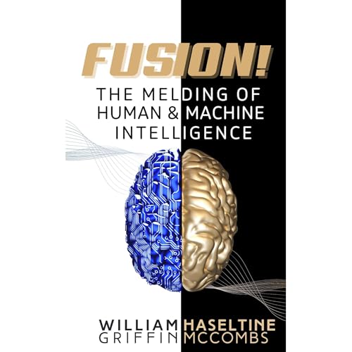 Fusion! The Melding of Human and Machine Intelligence by William Haseltine