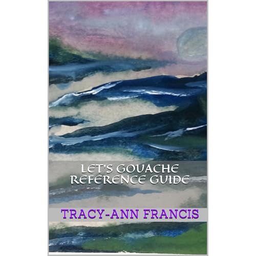 Let's Gouache Reference Guide by Tracy-Ann Francis