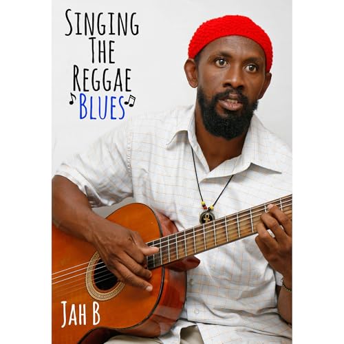 Singing the Reggae Blues by Jah B