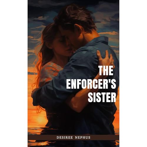 The Enforcer's Sister by Desiree Nephus