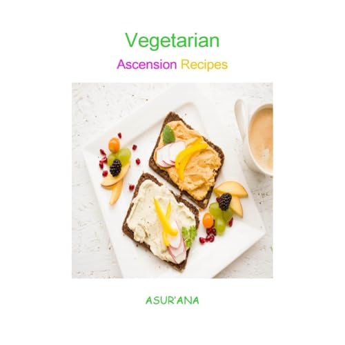 Vegetarian Ascension Recipes by ASUR' ANA