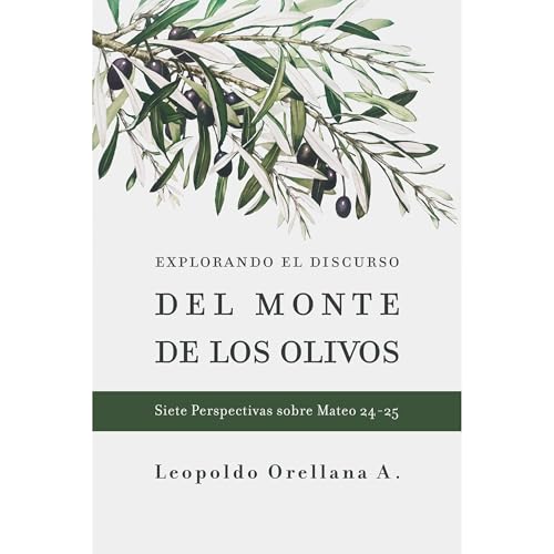 Explorando el discurso del Monte de los Olivos by Leopoldo Orellana A.