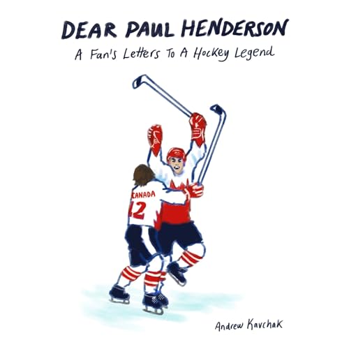 Dear Paul Henderson: A Fan's Letters to a Hockey Legend