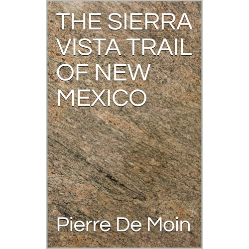 THE SIERRA VISTA TRAIL OF NEW MEXICO by Pierre De Moin