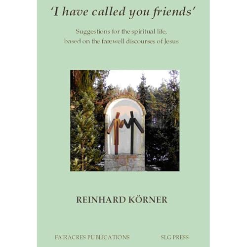 'I have called you friends': Suggestions for the spiritual life, based on the farewell discourses of Jesus
