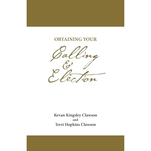 Obtaining Your Calling and Election by Kevan Kingsley Clawson