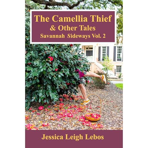 The Camellia Thief & Other Tales: Savannah Sideways Vol. 2