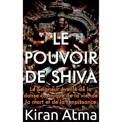 Le pouvoir de Shiva by Kiran Atma