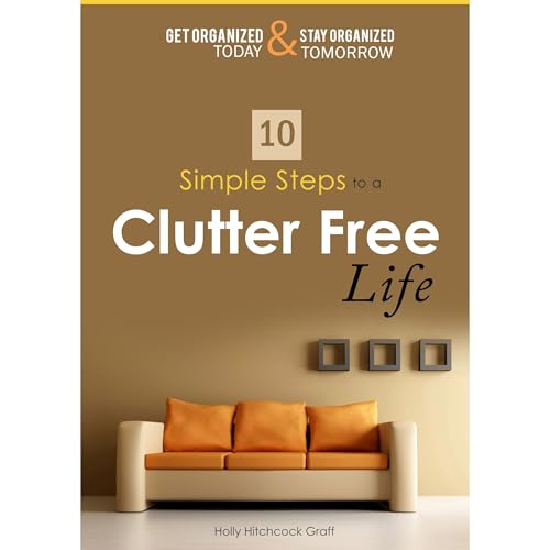 Get Organized Today & Stay Organized Tomorrow by Holly Hitchcock Graff