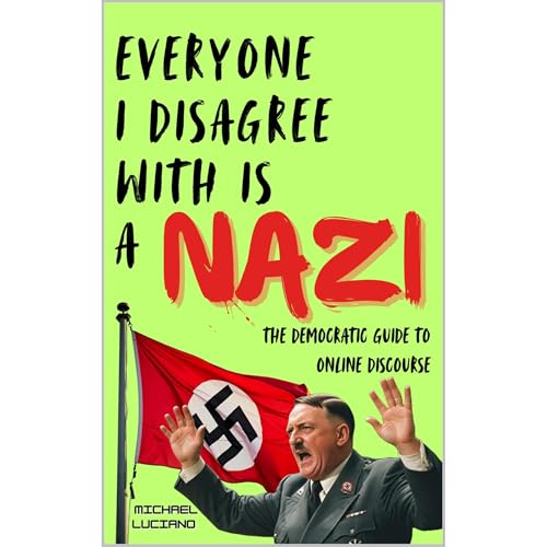 Everyone I Disagree with is a NAZI