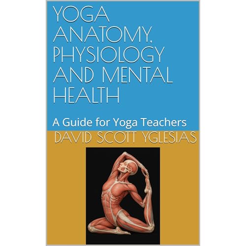 YOGA ANATOMY, PHYSIOLOGY AND MENTAL HEALTH