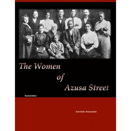 The Women of Azusa Street by Estrelda Alexander
