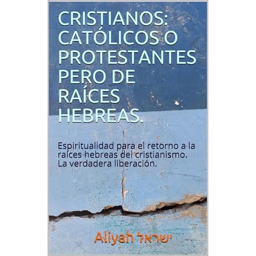 CRISTIANOS: CATÓLICOS O PROTESTANTES PERO DE RAÍCES HEBREAS. by Aliyah Israel ישראל Aliyah