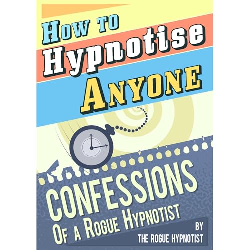 How to Hypnotise Anyone - Confessions of a Rogue Hypnotist
