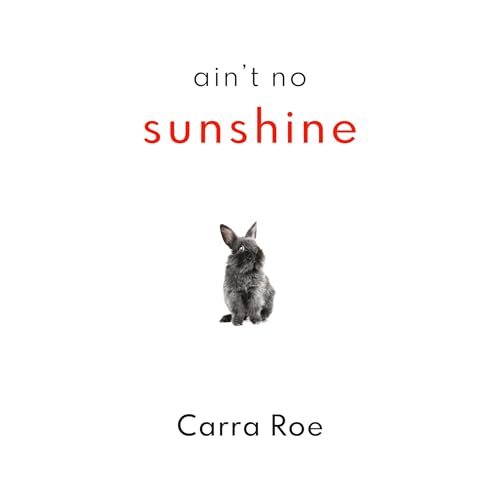 Ain't No Sunshine by Carra Roe