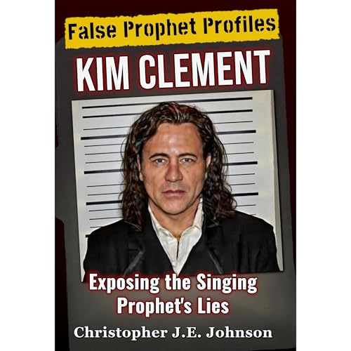 False Prophet Profiles: Kim Clement by Christopher J.E. Johnson