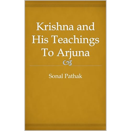 Krishna and His Teachings To Arjuna