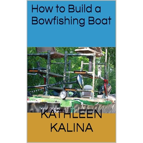 How to Build a Bowfishing Boat by Kathleen Kalina