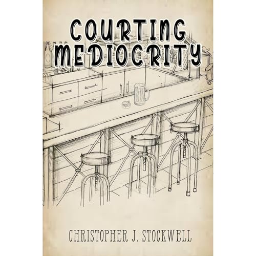 Courting Mediocrity by Christopher J. Stockwell