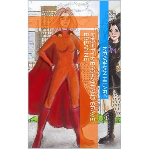 Mighty Meaghan and Brave Breanne by Meaghan Hilary