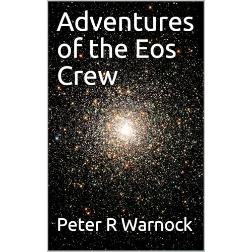Adventures of the Eos Crew by Peter R Warnock