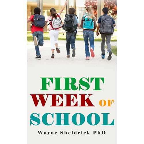 First Week of School - Activities and strategies to prepare yourself, your room, and your students for your most successful year ever by Wayne Sheldrick Phd