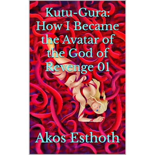 Kutu-Gura: How I Became the Avatar of the God of Revenge 01 by Akos Esthoth