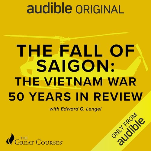 The Fall of Saigon: The Vietnam War 50 Years in Review by Edward Lengel