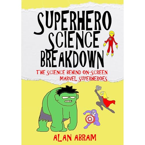 SUPERHERO SCIENCE BREAKDOWN by Alan Abram