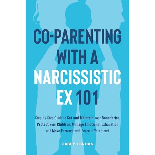 Co-Parenting with a Narcissistic Ex 101 by Casey Jordan