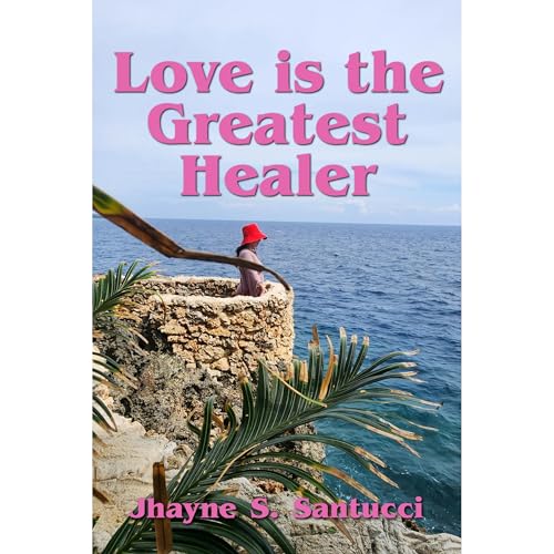 Love is the Greatest Healer by Jhayne S Santucci