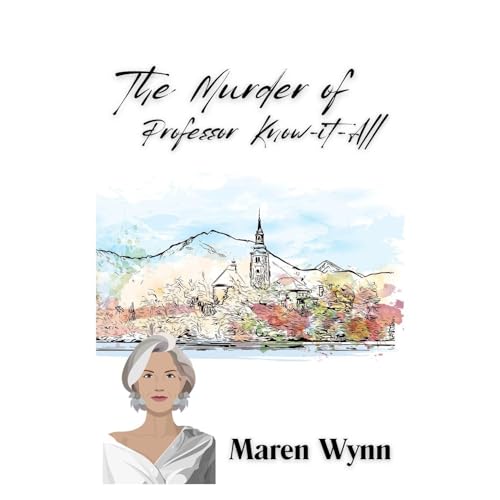 The Murder Of Professor Know-It-All by Maren Wynn