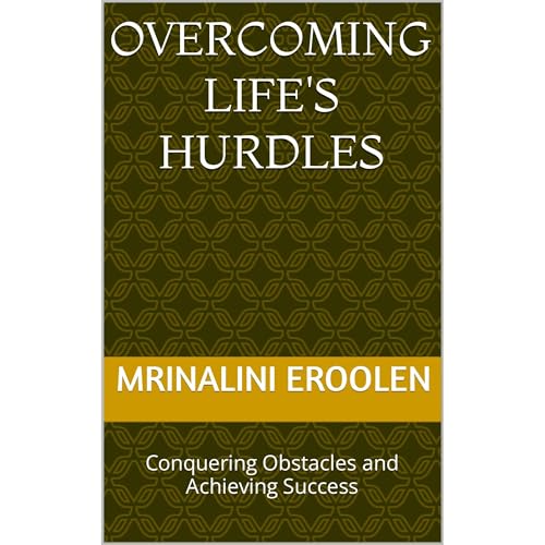 Overcoming Life's Hurdles by Mrinalini Eroolen