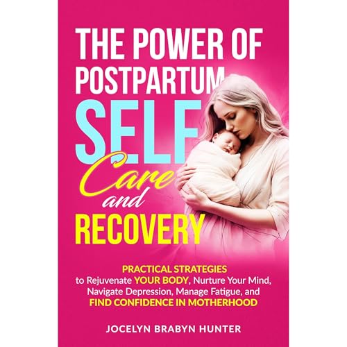 The Power of Postpartum Self-Care and Recovery by Jocelyn Brabyn Hunter