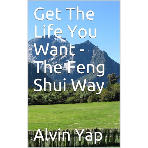 Get The Life You Want - The Feng Shui Way