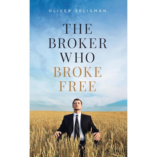 The Broker Who Broke Free by Oliver Seligman
