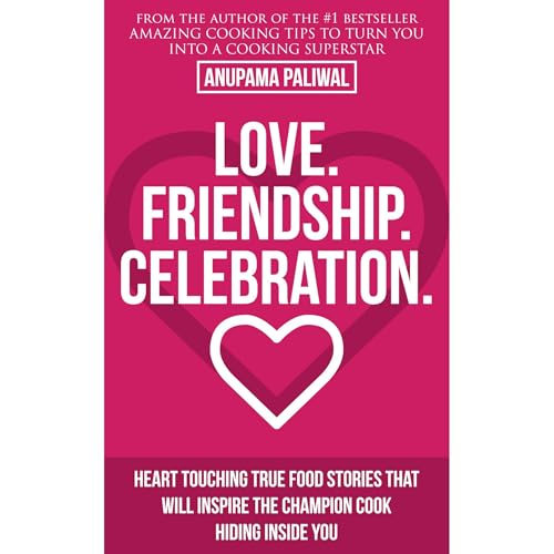 Love. Friendship. Celebration. by Anupama Paliwal