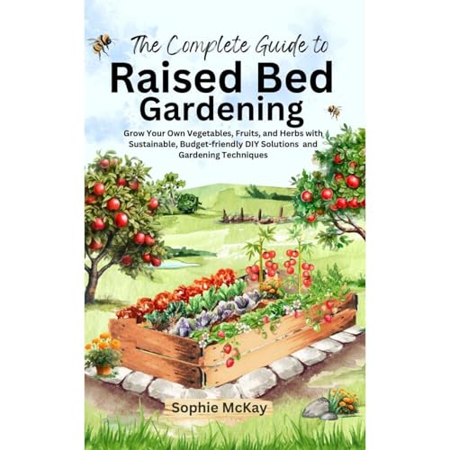 The Complete Guide to Raised Bed Gardening