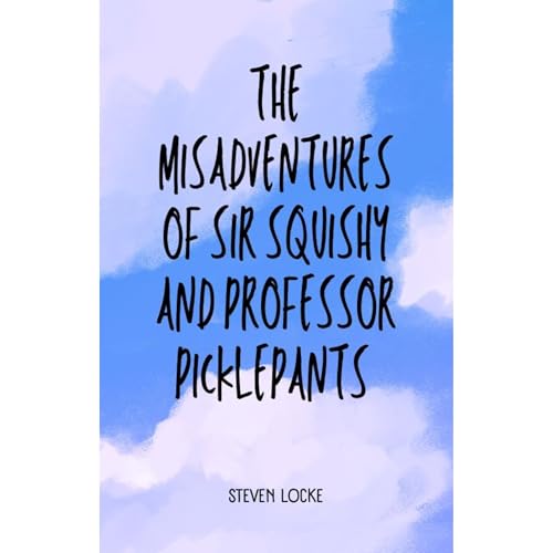 The Misadventures of Sir Squishy and Professor Picklepants