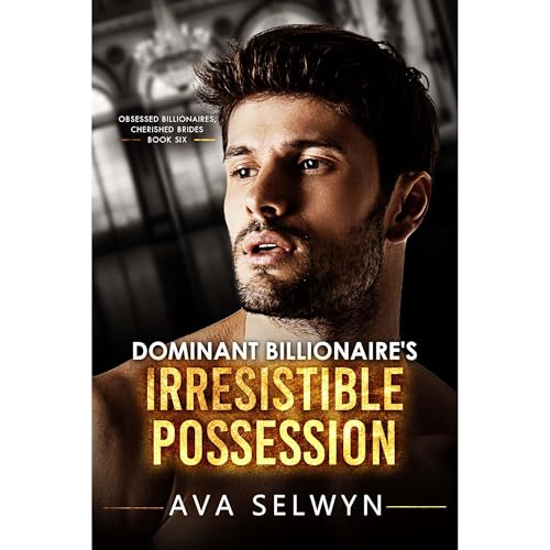 Dominant Billionaire's Irresistible Possession