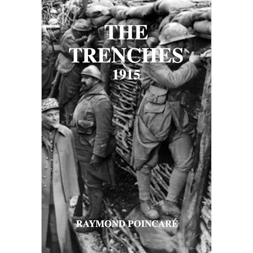The Trenches, 1915 by Raymond Poincaré