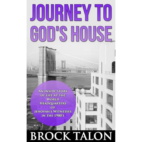 Journey to God's House: An inside story of life at the World Headquarters of Jehovah's Witnesses in the 1980s